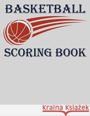 Basketball Scoring Book: Basic 50 Game Basketball Scorebook (8.5 x 11) - Scoring by Half Chad Alisa 9781097417247