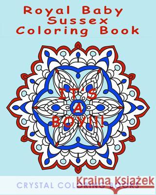 Royal Baby Sussex Coloring Book: 20 Mandala Souvenir Coloring Book. A Great Gift Idea For Anyone That Loves The Royals, Harry & Megan. Interesting His Crystal Coloring Books 9781097427611 Independently Published