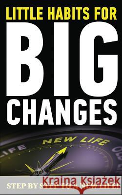 Little Habits for Big Changes: Step by step to a new life! Douglas Karlson 9781097431656