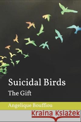 Suicidal Birds: The Gift Angelique Bouffiou 9781097442010