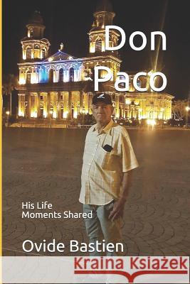 Don Paco: His Life - Moments Shared Ovide Bastien 9781097449859
