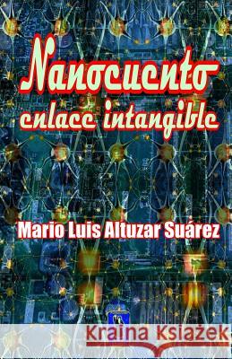 Nanocuento: Enlace intangible Mario Luis Altuza 9781097453245 Independently Published