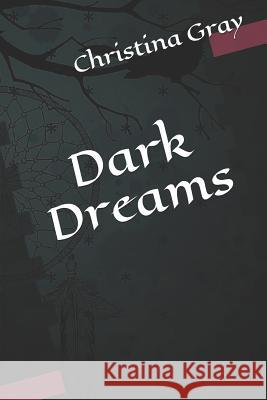 Dark Dreams Christina Maria Gray 9781097453603