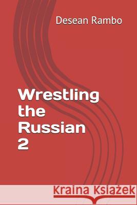 Wrestling the Russian 2 Desean Rambo 9781097466610