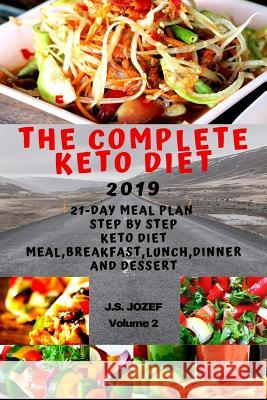 The complete Keto Diet 2019: 21-day meal plan step by step Keto Diet Meal, Keto breakfast, Keto lunch, Keto dinner and Keto dessert J. S. Jozef 9781097469291 Independently Published