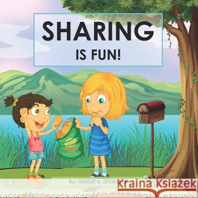 Sharing Is Fun!: A Children's Values Book Gracie B. Spencers 9781097469864 Independently Published