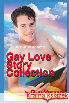 The Gay First Love Stories Collection: 16 original tales of gay romance and fantasy James X. Talbot Guy Veryzer 9781097485048