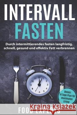 Intervallfasten: Durch intermittierendes fasten langfristig, schnell, gesund und effektiv Fett verbrennen inkl. Bonus 14 Tage Plan für Experts, Food 9781097485277 Independently Published