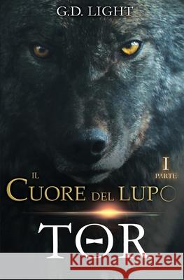 Il cuore del lupo - parte 1: Tor Castan G. D. Light 9781097485505 Independently Published