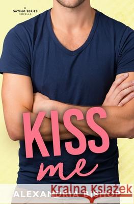 Kiss Me Alexandria Bishop 9781097492176 Independently Published