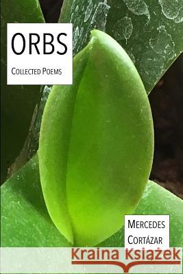 Orbs: Collected Poems Andree Conrad Mercedes Cortazar 9781097492428 Independently Published