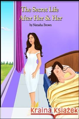 The Secret Life After Her & Her Natasha Brown 9781097492947 Independently Published