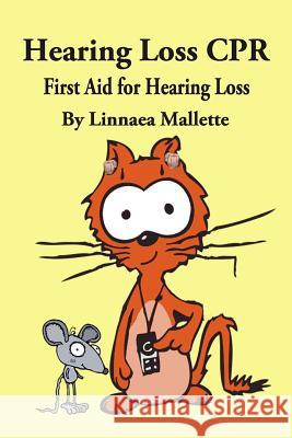 Hearing Loss CPR: First Aid for Hearing Loss Circe Denyer Linnaea Mallette 9781097500222 Independently Published