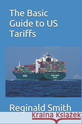 The Basic Guide to US Tariffs Reginald Smith 9781097507801