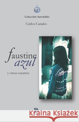 Faustine azul y otros cuentos Mario Antonio Rosa Carlos Canales 9781097511761