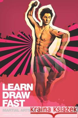 Learn Draw Fast: Martial Arts Book 1 Jarrett Lee Towe 9781097513185 Independently Published