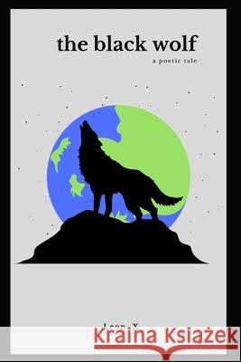 The Black Wolf: A Poetic Tale Leon X 9781097513543 Independently Published