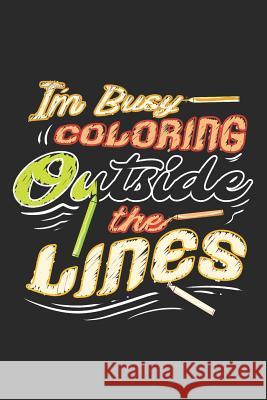I'm Busy Coloring Outside The Lines: College Ruled Composition Book Lacy Smith 9781097515424 Independently Published