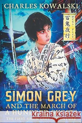 Simon Grey and the March of a Hundred Ghosts Charles Kowalski 9781097518289