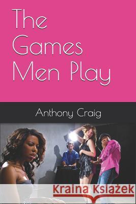 The Games Men Play Anthony Craig 9781097534463