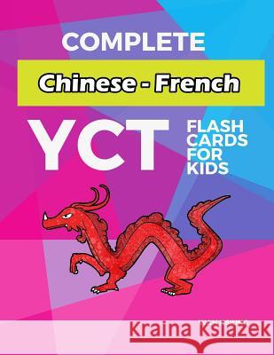 Complete Chinese - French YCT Flash Cards for kids: Test yourself YCT1 YCT2 YCT3 YCT4 Chinese characters standard course Wan Hsiung 9781097536962