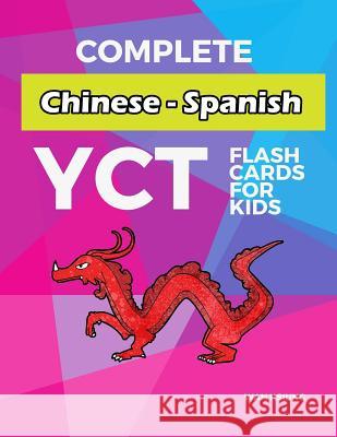 Complete Chinese - Spanish YCT Flash Cards for kids: Test yourself YCT1 YCT2 YCT3 YCT4 Chinese characters standard course Wan Hsiung 9781097537563 Independently Published