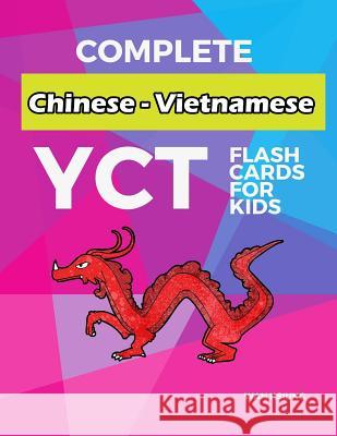 Complete Chinese - Vietnamese YCT Flash Cards for kids: Test yourself YCT1 YCT2 YCT3 YCT4 Chinese characters standard course Wan Hsiung 9781097543106