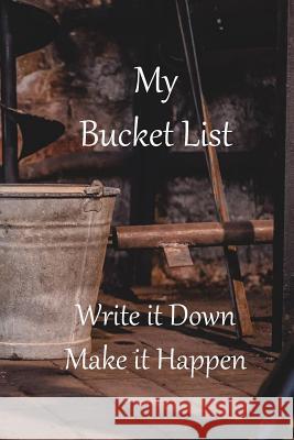 My Bucket List: Write it Down Make it Happen Susie Ellis 9781097558872 Independently Published