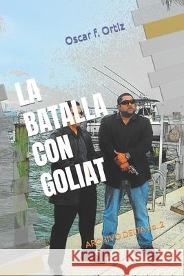 La batalla con Goliat: Archivo: Delta Oscar F. Ortiz 9781097562602 Independently Published