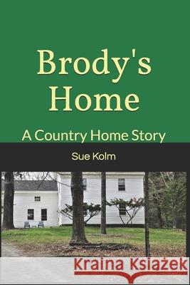 Brody's Home Sue Kolm 9781097563593 Independently Published