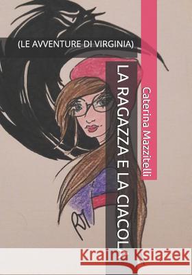 La Ragazza E La Ciacola: (le Avventure Di Virginia) Caterina Mazzitelli 9781097581047