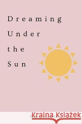 Dreaming Under the Sun Brittney Latisha Ford 9781097593934 Independently Published