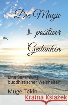 Die Magie positiver Gedanken: Eine Sammlung buddhistischer Weisheiten Muge Tekin 9781097598168