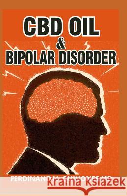CBD Oil & Bipolar Disorder: All You Need To Know About Using CBD Oil for Bipolar Disorder Ferdinand H 9781097599943 Independently Published