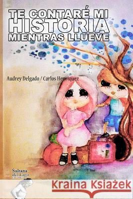 Te Contaré Mi Historia Mientras Llueve: El aprendiz que cree y crea Delgado, Audrey 9781097607303 Independently Published