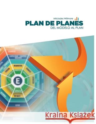 Plan de Planes: del Modelo Al Plan Milciades Willmore 9781097611096 Independently Published