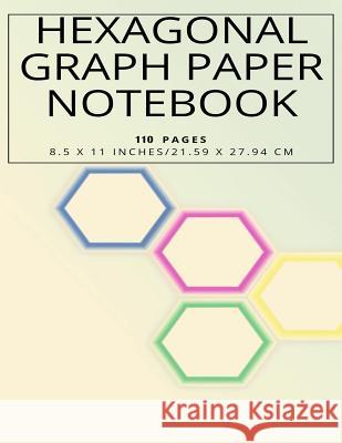 Hexagonal Graph Paper Notebook, 110 pages 8.5 x 11 inches, 21.59 x 27.94 cm Studio 13 Designs 9781097626373 Independently Published