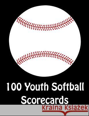100 Youth Softball Scorecards: 100 Scorecards For Baseball and Softball Games Franc Faria 9781097627943 Independently Published