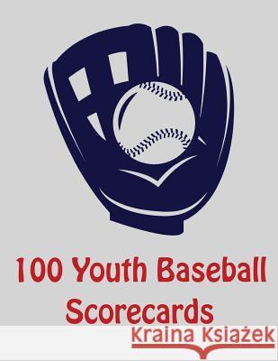 100 Youth Baseball Scorecards: 100 Scorecards For Baseball and Softball Franc Faria 9781097628087 Independently Published