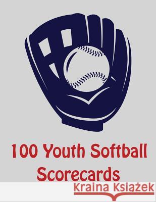 100 Youth Softball Scorecards: 100 Scorecards For Baseball and Softball Franc Faria 9781097628094 Independently Published