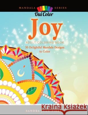 Joy: Adult Coloring Book with 30 Delightful Mandala Designs to Color Sandra Jean-Pierre Oui Color 9781097630653 Independently Published