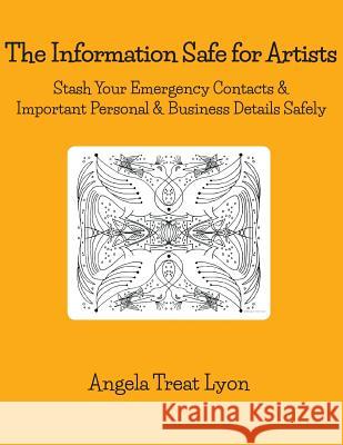 The Information Safe for Artists: Stash Your Emergency Contacts & Important Personal, Art Business & Show Details Safely. 46 pp 8.5 x 11 soft, durable Lyon, Angela Treat 9781097635573 Independently Published