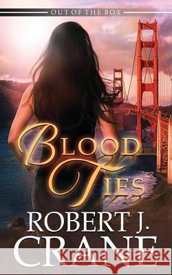 Blood Ties Robert J. Crane 9781097636211 Independently Published