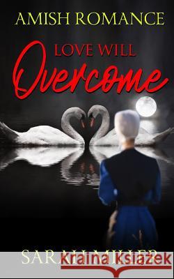 Love Will Overcome: Amish Romance Sarah Miller 9781097637300 Independently Published
