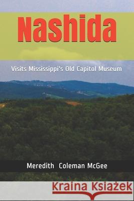 Nashida: Visits Mississippi's Old Capitol Museum Meredith Coleman McGee 9781097641970 