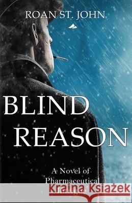Blind Reason: A Novel of Pharmaceutical Intrigue Roan S 9781097643370 Independently Published