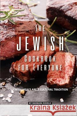 The Jewish Cookbook for Everyone: Jewish Meals Are A Cultural Tradition Barbara Riddle 9781097651214 Independently Published