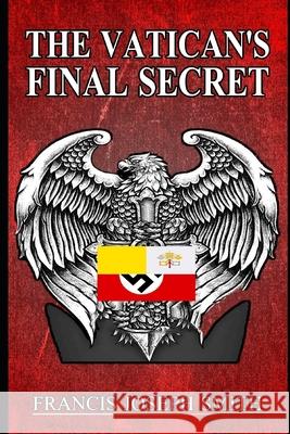 The Vatican's Final Secret Francis Joseph Smith 9781097651603