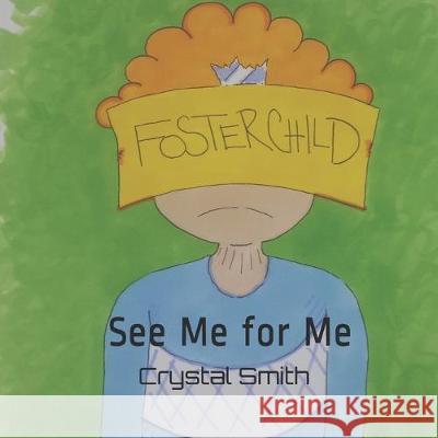 See Me for Me: A Book for Children in Foster Care Hannah Profitt Crystal Smith 9781097657209 Independently Published