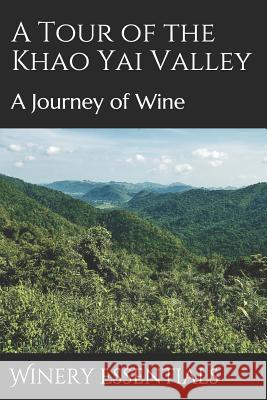 A Tour of the Khao Yai Valley: A Journey of Wine Winery Essentials 9781097659135 Independently Published